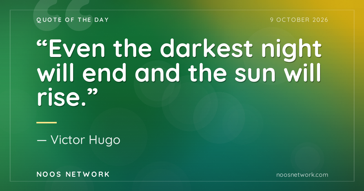 “Even the darkest night will end and the sun will rise.”
- Victor Hugo