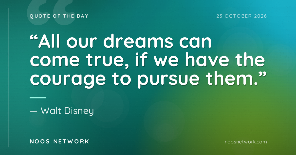 “All our dreams can come true, if we have the courage to pursue them.”
- Walt Disney